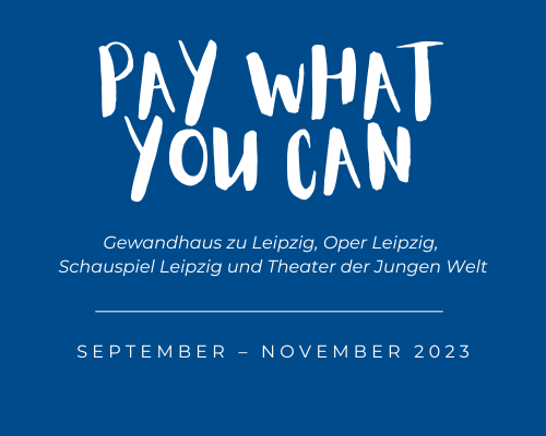 »Pay what you can« in Gewandhaus zu Leipzig, Oper Leipzig, Schauspiel Leipzig und TDJW